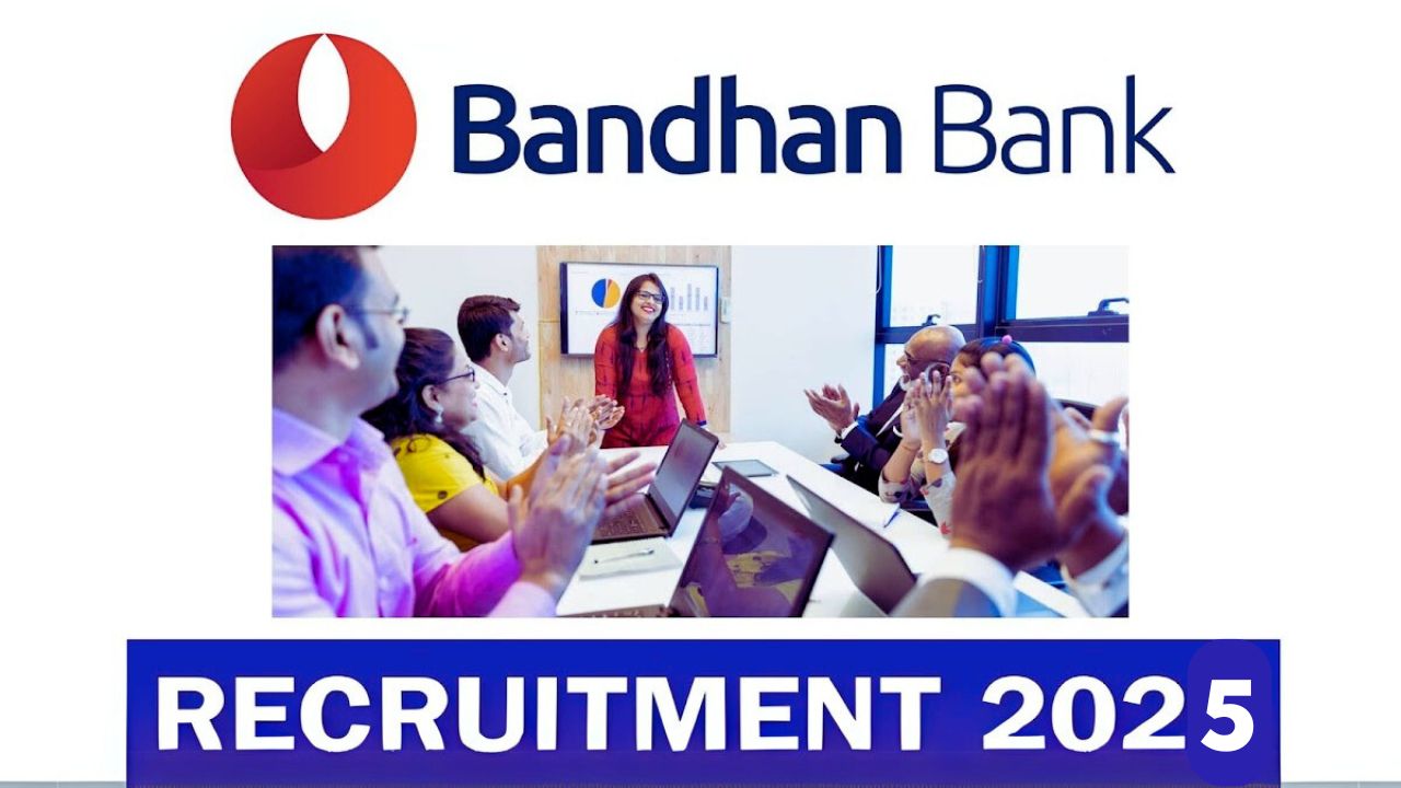 Bandhan Bank Recruitment 2025 : Latest Bank Job Vacancy